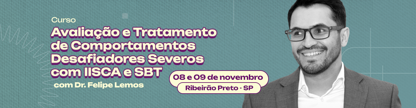 Banner do Curso de Avaliação e Tratamento de Comportamentos Desafiadores com Dr. Felipe Lemos
